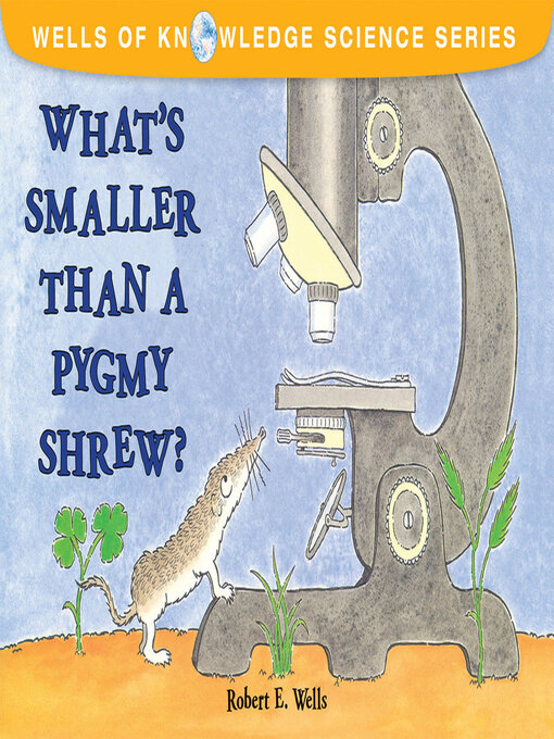 Title details for What's Smaller Than a Pygmy Shrew? by Robert E. Wells - Available